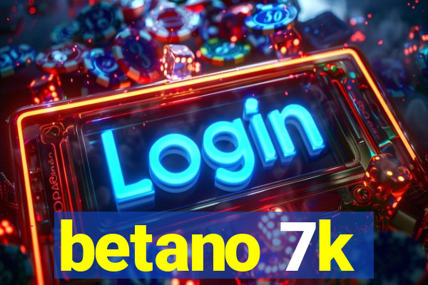 betano 7k